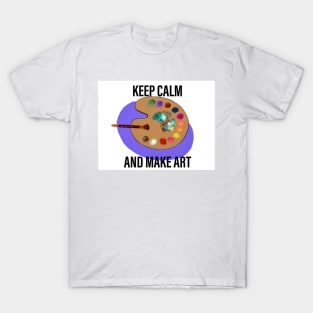 Keep calm and make art T-Shirt